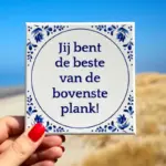 Tekst tegeltje “Jij bent de beste van de bovenste plank”