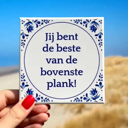 Tegeltje met tekst; Jij bent de beste van de bovenste plank!