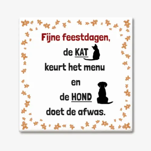 Kerst tegeltje met de tekst "Fijne feestdagen, de kat keurt het menu en de hond doet de afwas".