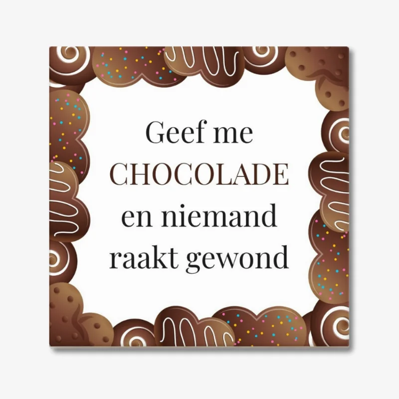 Tegeltje met tekst; "Geef me chocolade en niemand raakt gewond" Tegeltje met tekst; "Geef me chocolade en niemand raakt gewond" met een decoratieve rand er omheen