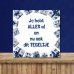 Tekst tegeltje “Je hebt alles al en nu ook dit tegeltje”