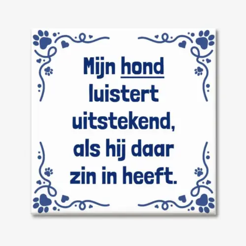 Tegeltje met tekst; "Mijn hond luistert uitstekend, als hij daar zin in heeft."