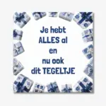 Tekst tegeltje “Je hebt alles al en nu ook dit tegeltje”
