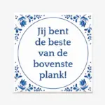 Tekst tegeltje “Jij bent de beste van de bovenste plank”