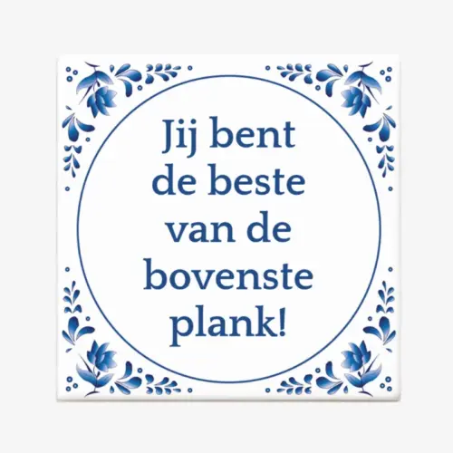 Tekst tegeltje "Jij bent de beste van de bovenste plank"